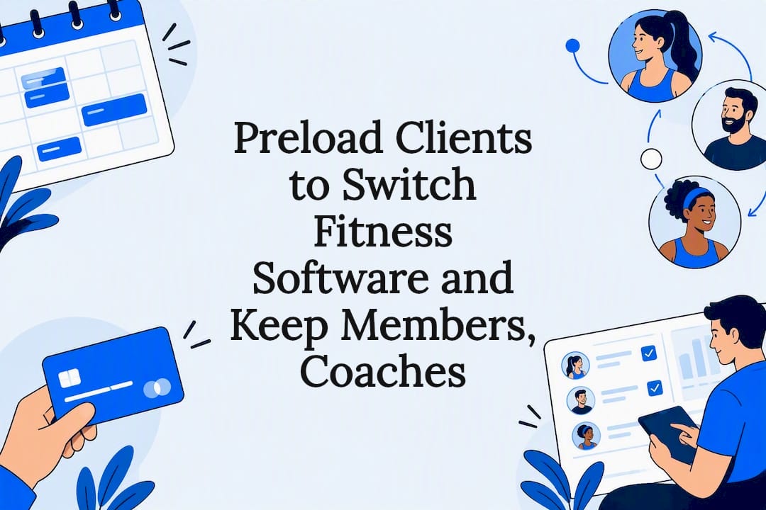 Preload Clients to Switch Fitness Software and Keep Members, Coaches