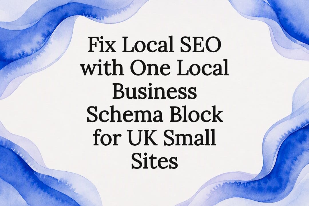 Fix Local SEO with One Local Business Schema Block for UK Small Sites