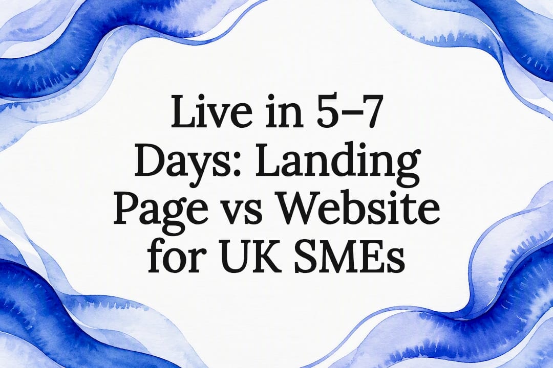 Live in 5–7 Days: Landing Page vs Website for UK SMEs