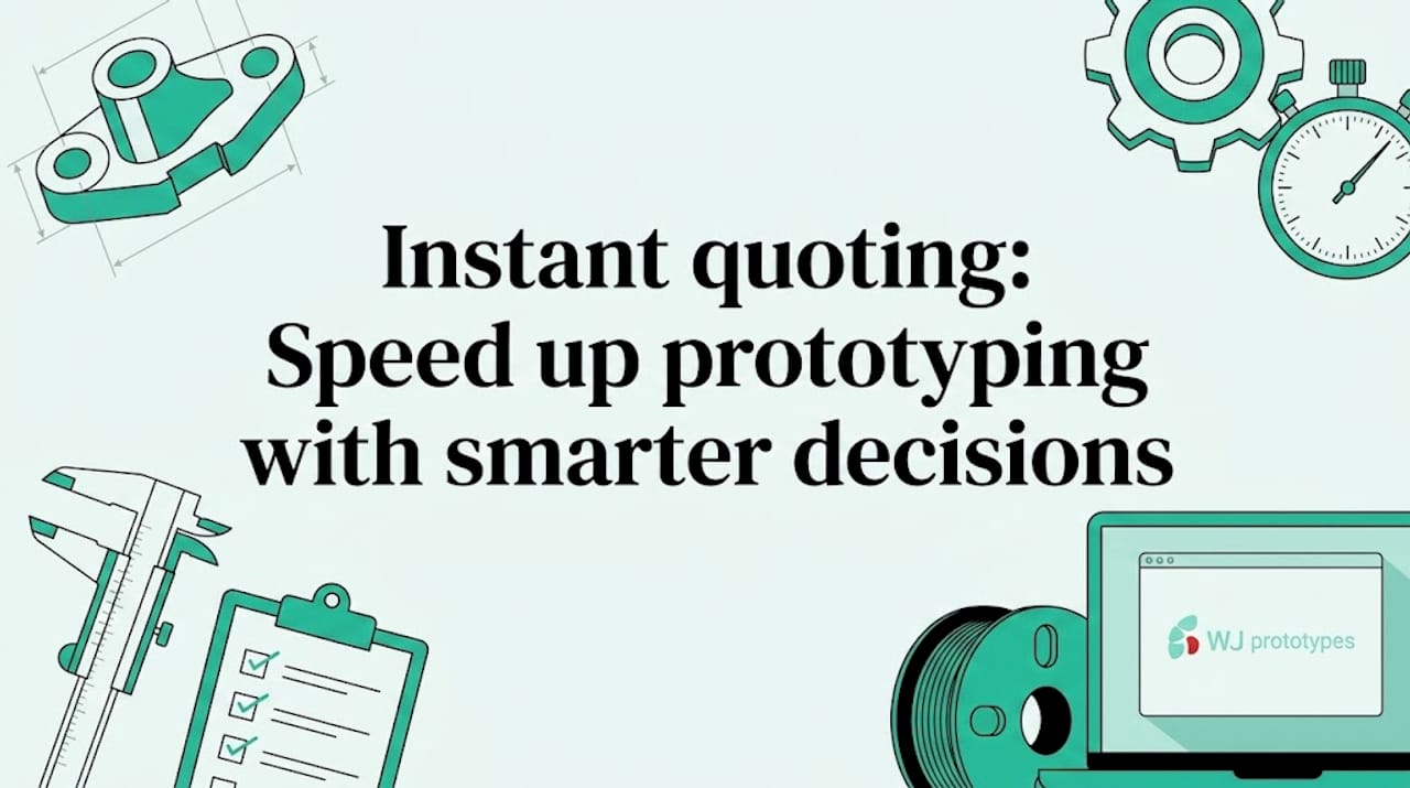 Instant quoting: Speed up prototyping with smarter decisions Instant quoting: Speed up prototyping with smarter decisions