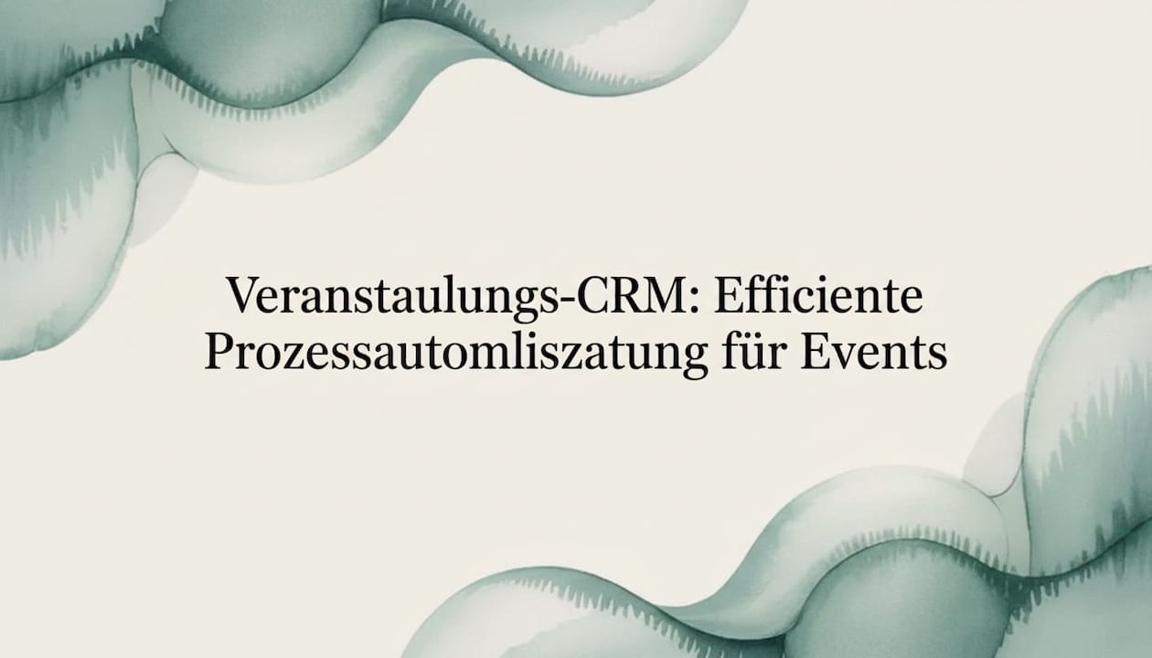 Veranstaltungs-CRM: Effiziente Prozessautomatisierung für Events