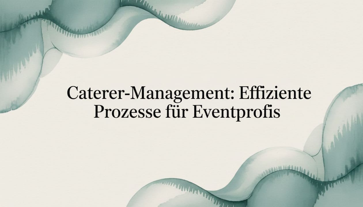 Caterer-Management: Effiziente Prozesse für Eventprofis