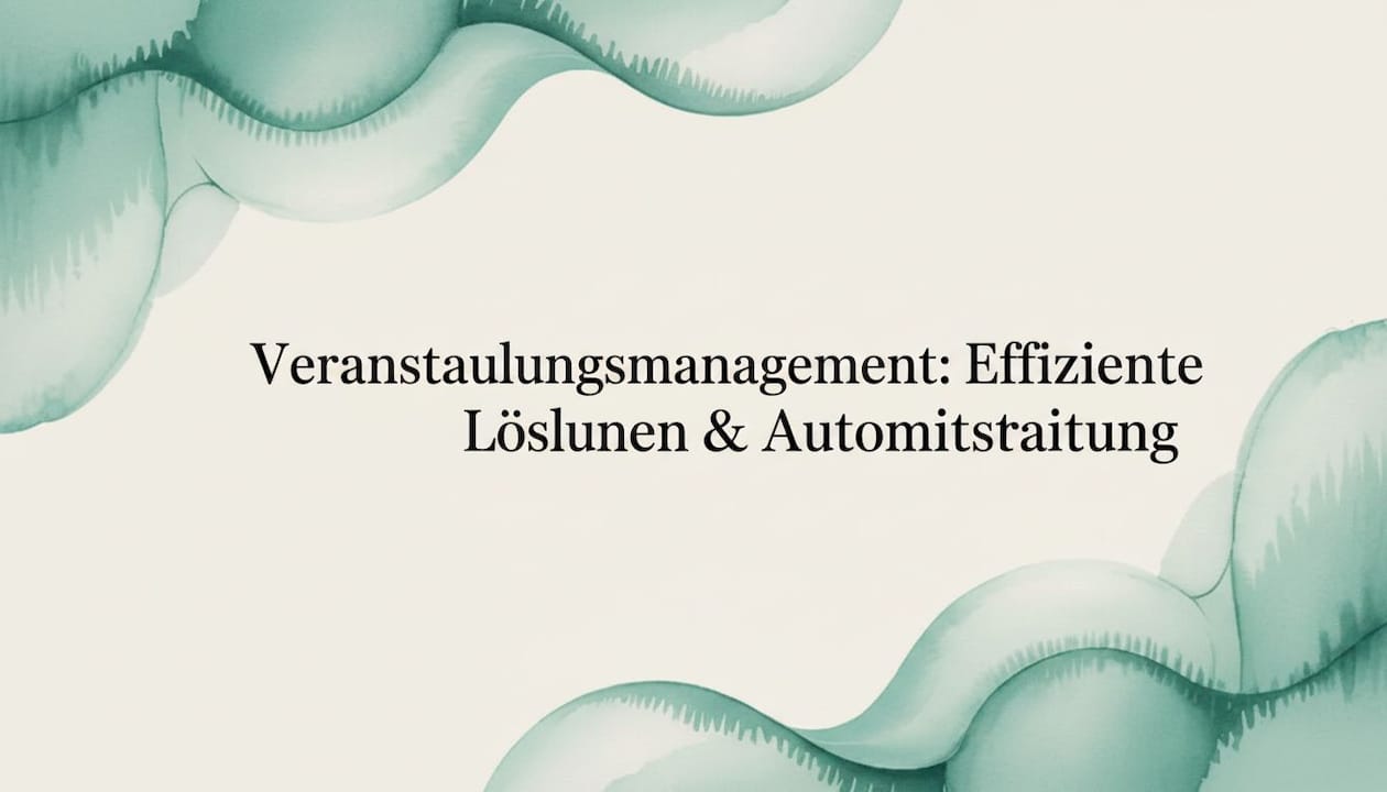 Veranstaltungsmanagement: Effiziente Lösungen & Automatisierung