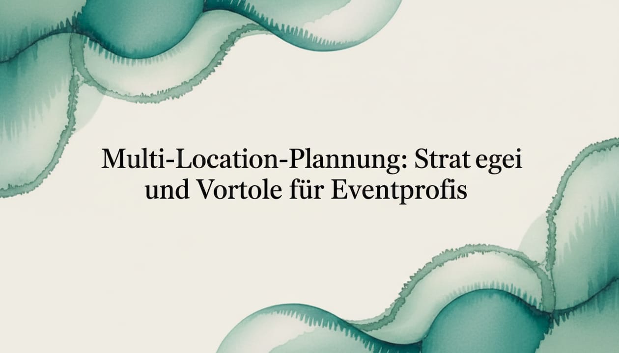 Multi-Location-Planung: Strategien und Vorteile für Eventprofis
