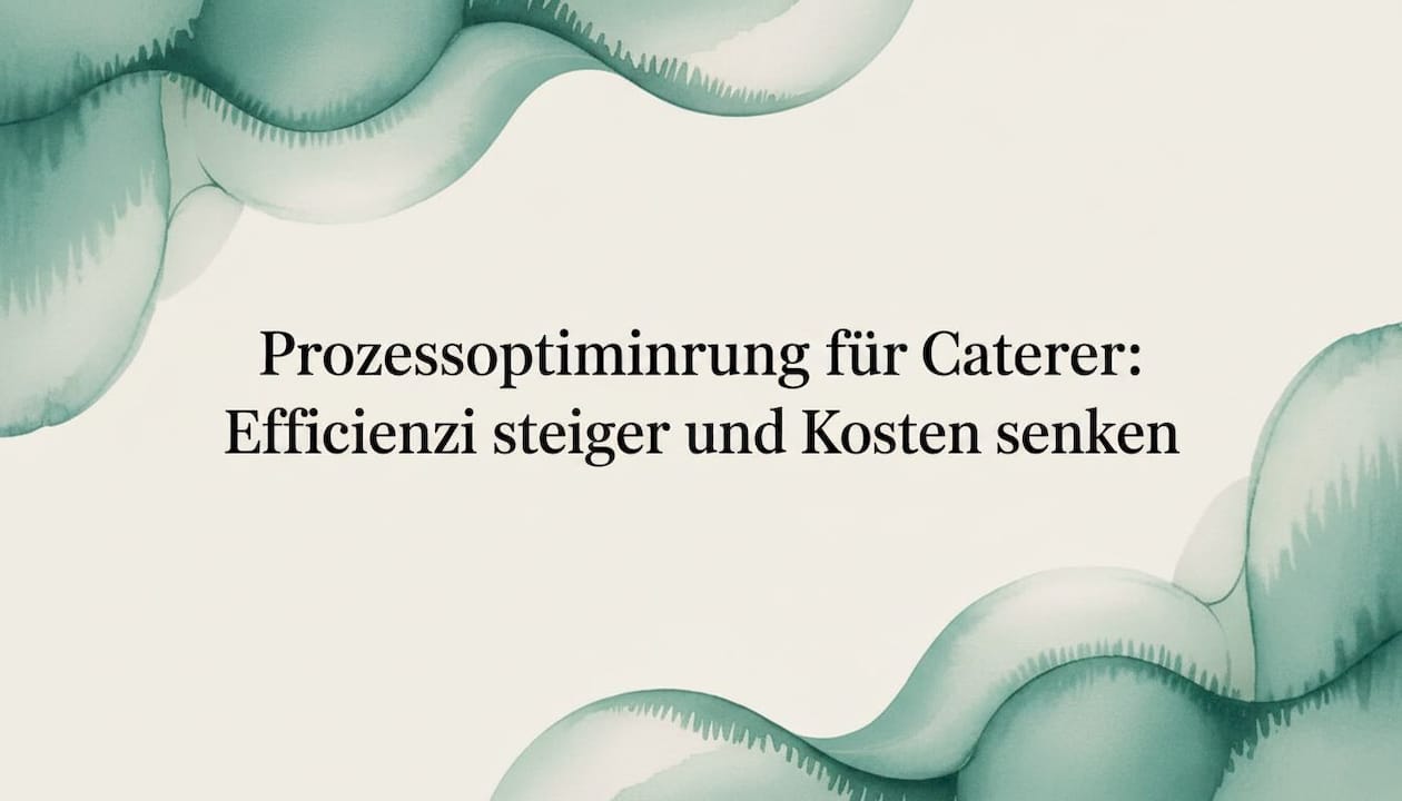Prozessoptimierung für Caterer: Effizienz steigern und Kosten senken