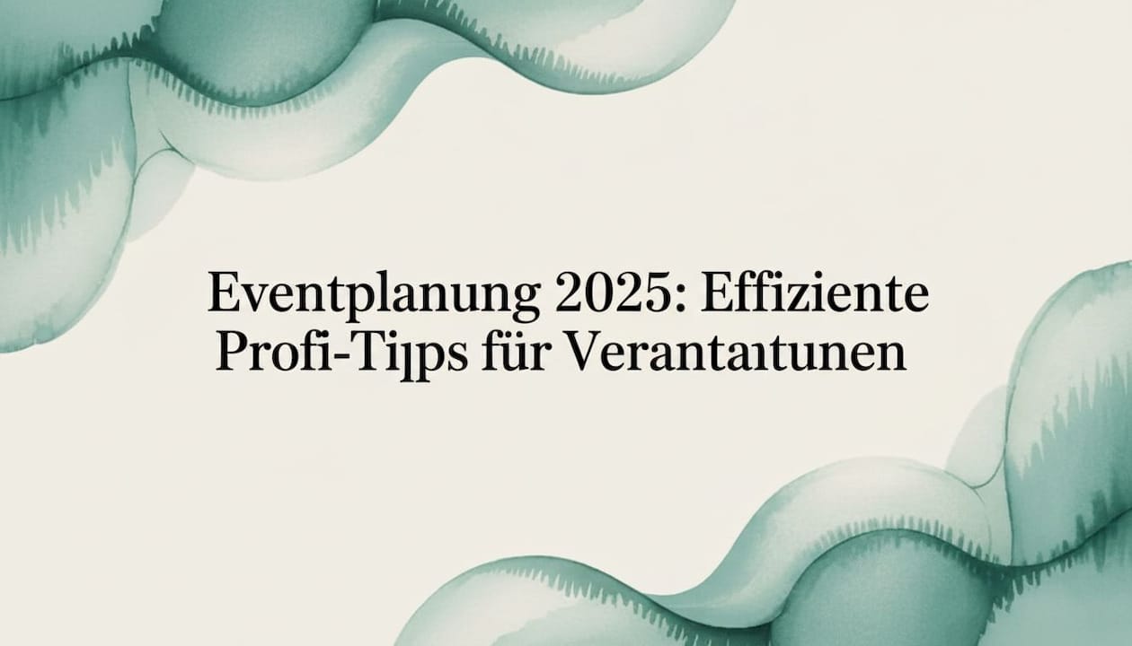 Eventplanung 2025: Effiziente Profi-Tipps für Veranstaltungen