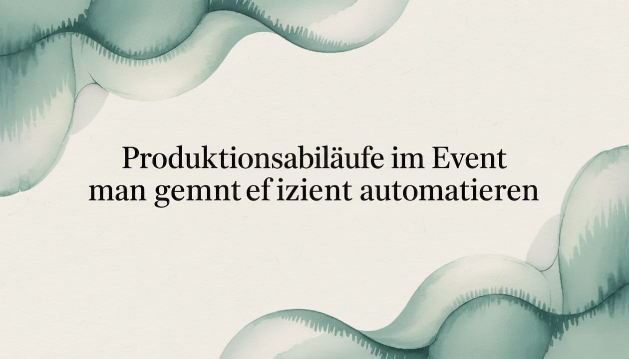 Produktionsabläufe im Eventmanagement effizient automatisieren