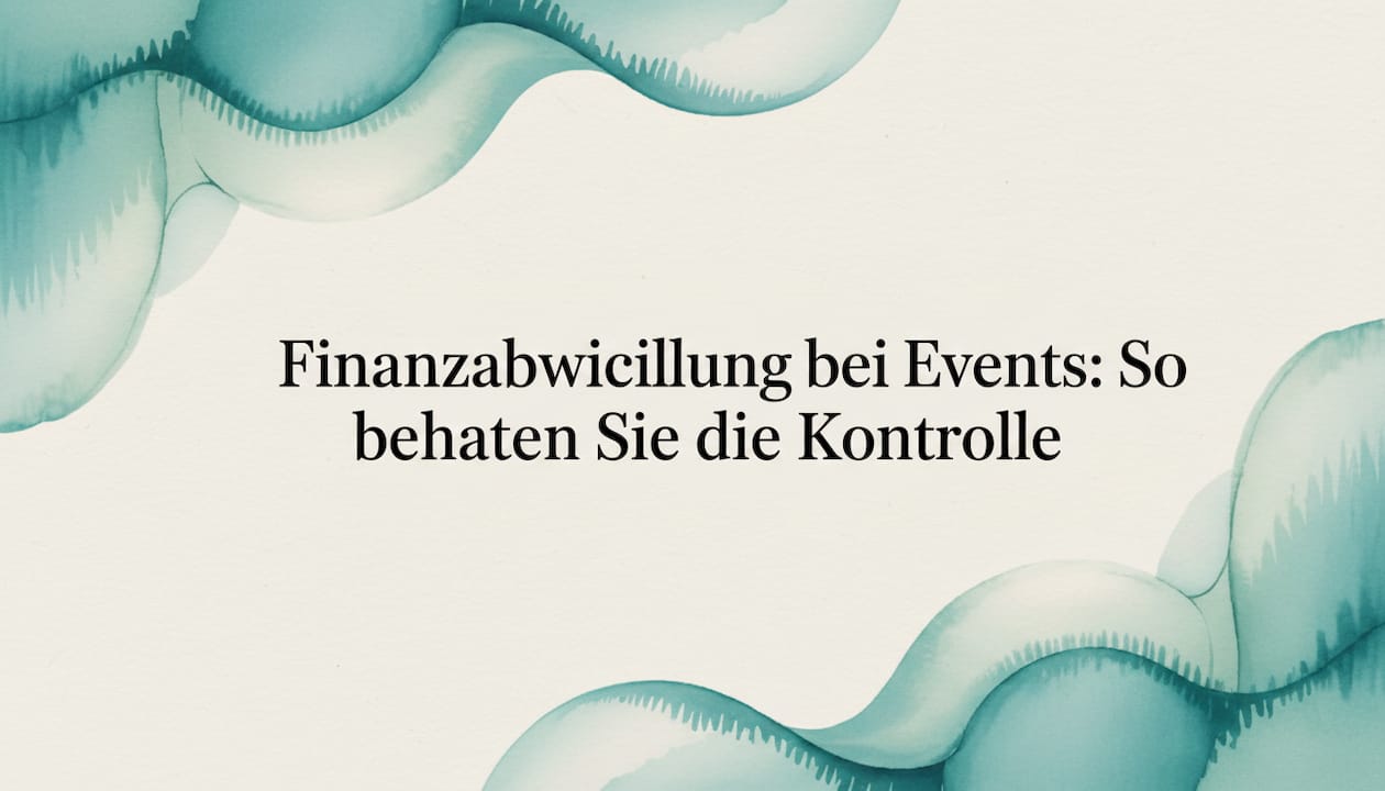 Finanzabwicklung bei Events: So behalten Sie die Kontrolle