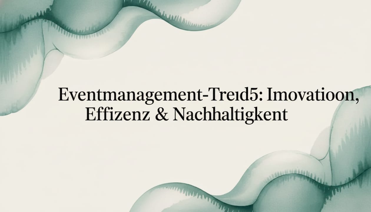 Eventmanagement-Trends 2025: Innovationen, Effizienz & Nachhaltigkeit
