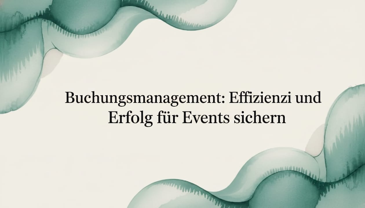 Buchungsmanagement: Effizienz und Erfolg für Events sichern