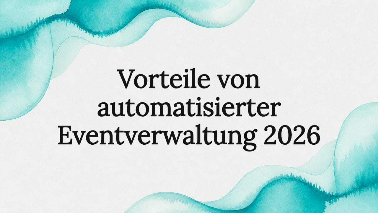 Vorteile von automatisierter Eventverwaltung 2026