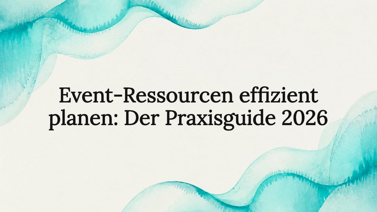 Event-Ressourcen effizient planen: Der Praxisguide 2026