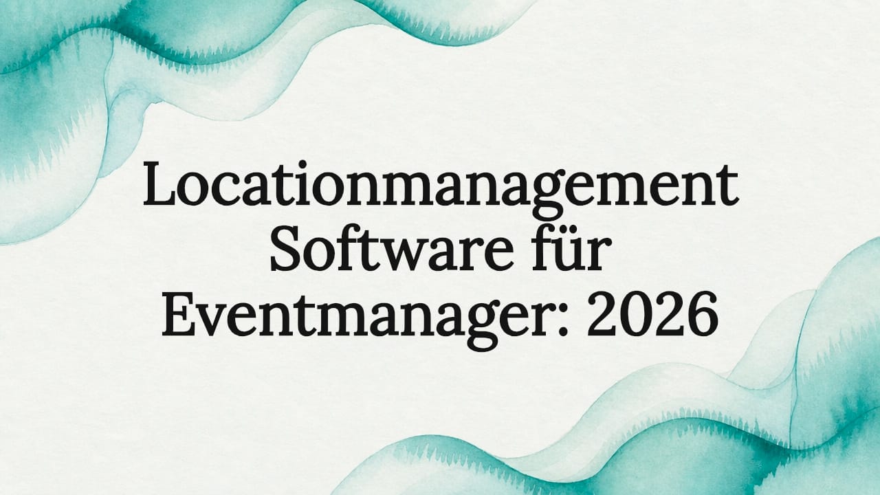 Locationmanagement Software für Eventmanager: 2026