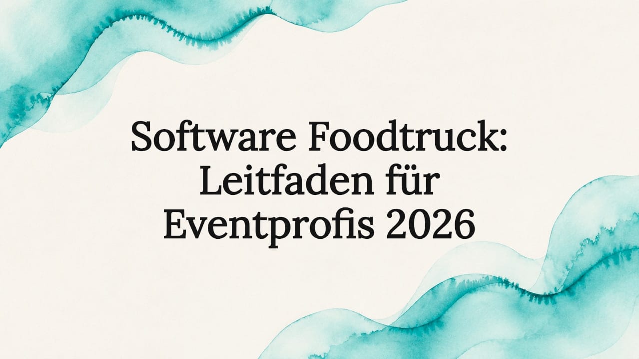 Software Foodtruck: Leitfaden für Eventprofis 2026