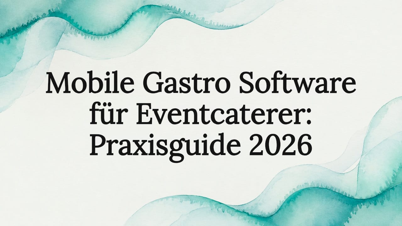 Mobile Gastro Software für Eventcaterer: Praxisguide 2026