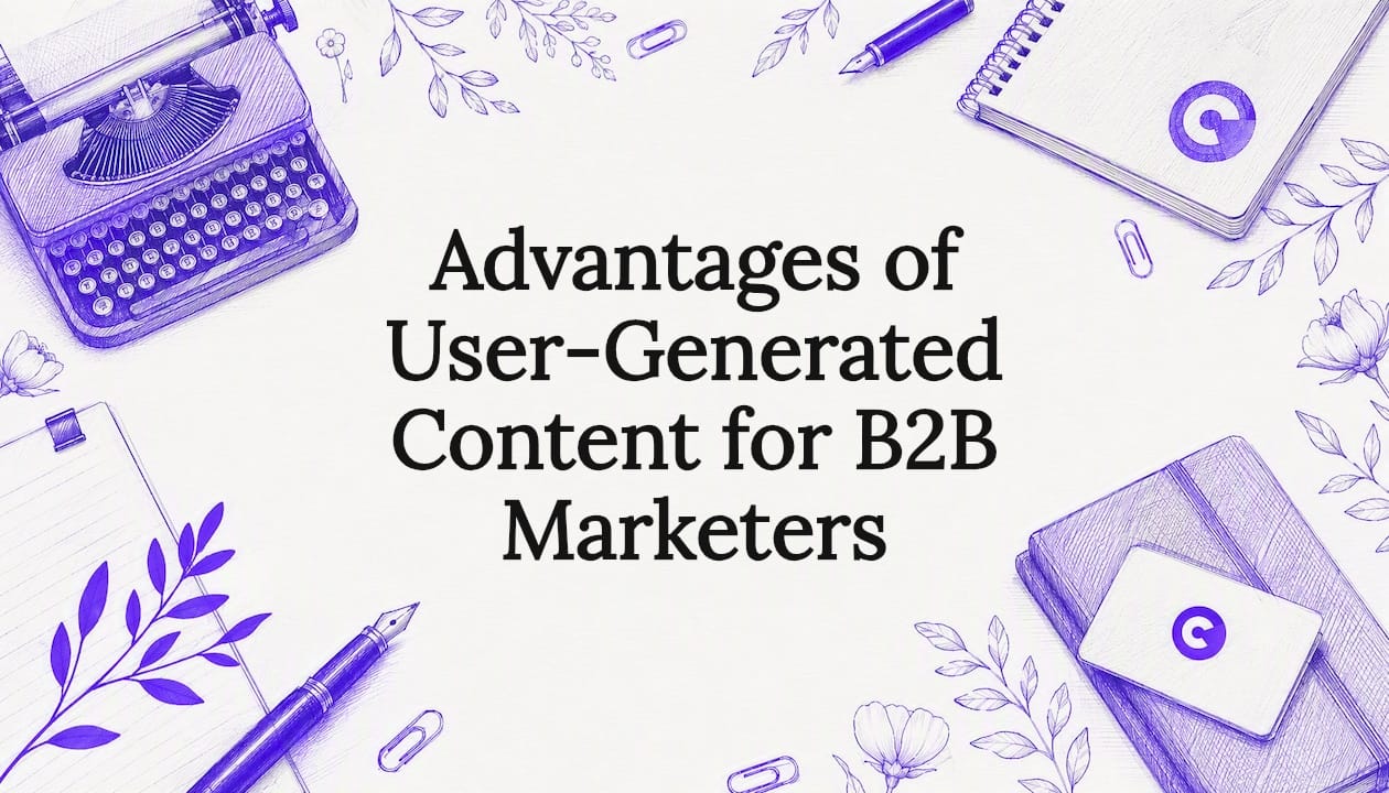 Advantages of User-Generated Content for B2B Marketers