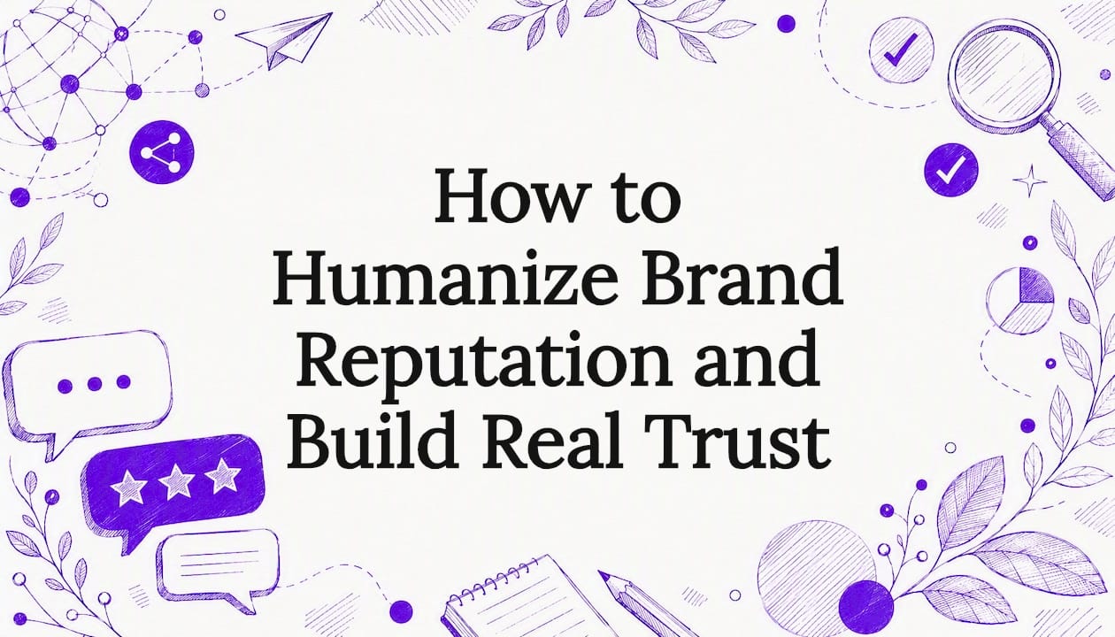 How to Humanize Brand Reputation and Build Real Trust