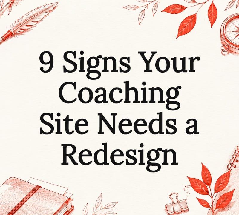 9 signs your coaching site needs a redesign — decorative title card 9 signs your coaching site needs a redesign — decorative title card